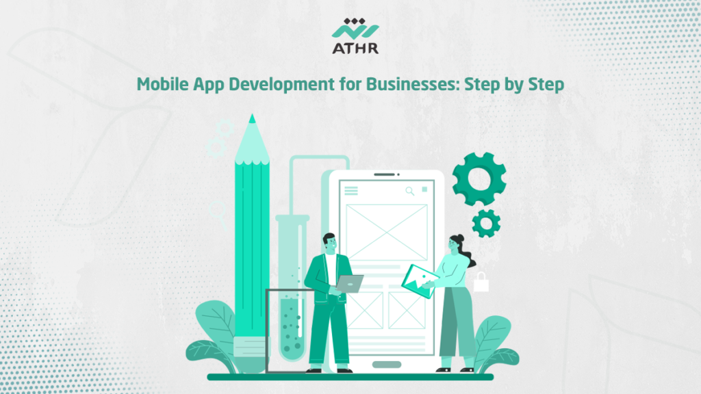 Mobile App Development for Businesses: Step by Step