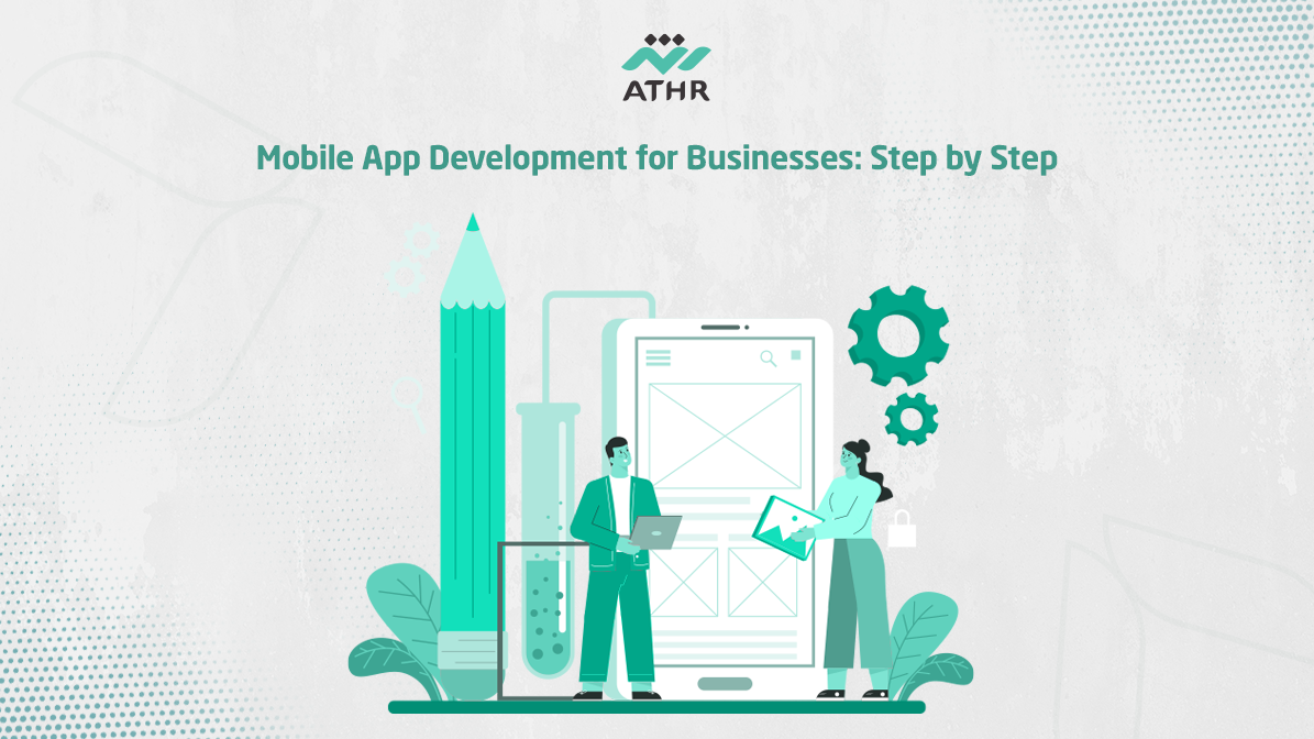 Mobile App Development for Businesses: Step by Step